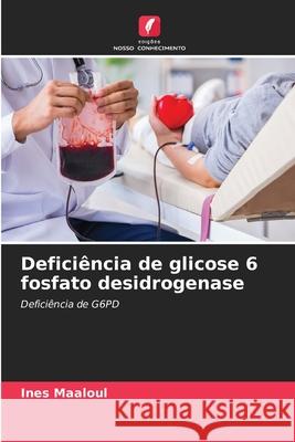 Deficiência de glicose 6 fosfato desidrogenase Maaloul, Ines 9786209118579 Edições Nosso Conhecimento - książka