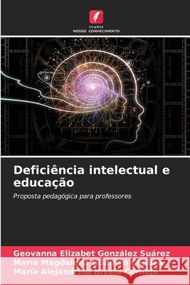 Deficiência intelectual e educação González Suárez, Geovanna Elizabet, Guamán Chauca, María Magdalena, Nivela Cornejo, María Alejandrina 9786208730277 Edições Nosso Conhecimento - książka