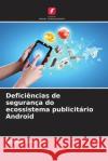 Defici?ncias de seguran?a do ecossistema publicit?rio Android Jeremy Tate 9786208374044 Edicoes Nosso Conhecimento