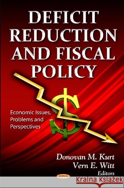 Deficit Reduction & Fiscal Policy: Considerations & Options Donovan M Kurt, Vern E Witt 9781620810330 Nova Science Publishers Inc - książka