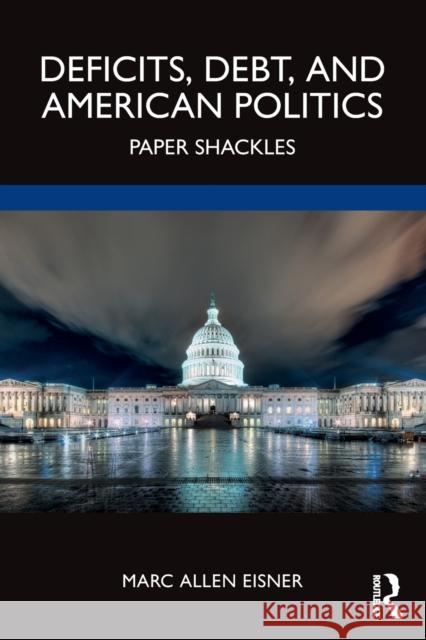 Deficits, Debt, and American Politics: Paper Shackles Marc Allen Eisner 9781032497549 Routledge - książka