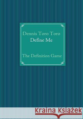 Define Me: the Definition Game Toro Toro, Dennis 9783839125557 Books on Demand - książka