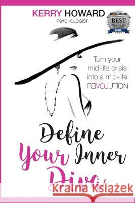 Define Your Inner Diva: Turn Your Mid-Life Crisis Into a Mid-Life Revolution Kerry a. Howard 9780995425156 MS Pink Enterprises Pty Ltd - książka