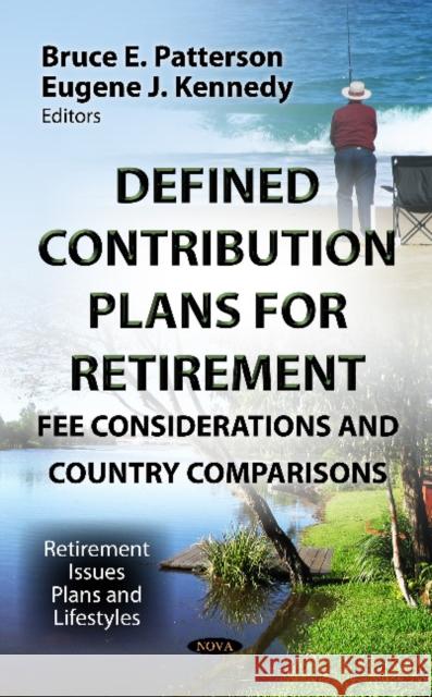 Defined Contribution Plans for Retirement: Fee Considerations & Country Comparisons Bruce E Patterson, Eugene J Kennedy 9781622572724 Nova Science Publishers Inc - książka