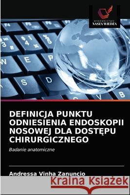 Definicja Punktu Odniesienia Endoskopii Nosowej Dla DostĘpu Chirurgicznego Andressa Vinha Zanuncio 9786203400168 Wydawnictwo Nasza Wiedza - książka