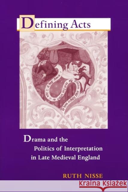 Defining Acts: Drama and the Politics of Interpretaion in Late Medieval England Nisse, Ruth 9780268036010 University of Notre Dame Press - książka