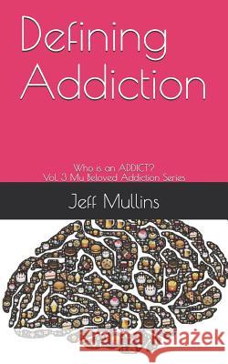 Defining Addiction: Who is an ADDICT? Jeff Mullins 9781080043347 Independently Published - książka