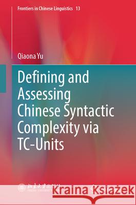 Defining and Assessing Chinese Syntactic Complexity Via Tc-Units Qiaona Yu 9789819652402 Springer - książka