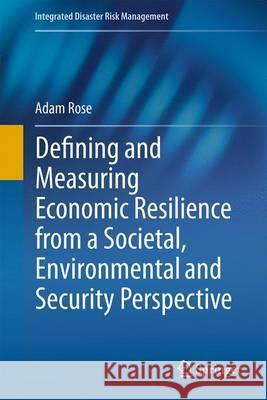 Defining and Measuring Economic Resilience from a Societal, Environmental and Security Perspective Adam Rose 9789811015328 Springer - książka