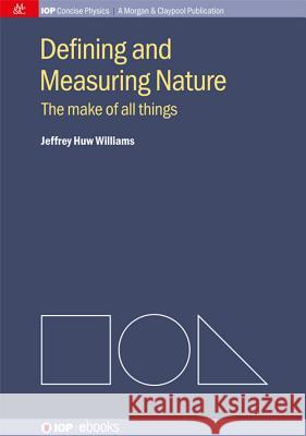 Defining and Measuring Nature: The Make of All Things Williams, Jeffrey H. 9781627052788 Morgan & Claypool - książka