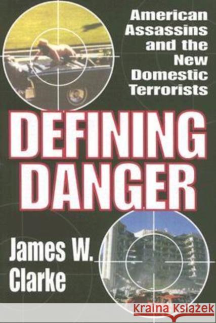 Defining Danger: American Assassins and the New Domestic Terrorists Clarke, James W. 9780765803412 Transaction Publishers - książka