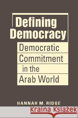 Defining Democracy: Democratic Commitment in the Arab World Hannah M. Ridge 9781685859558 Lynne Rienner Publishers Inc - książka