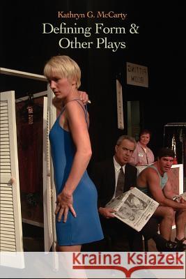 Defining Form & Other Plays Kathryn G. McCarty 9780595431694 iUniverse - książka