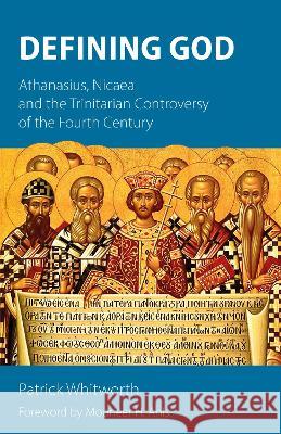 Defining God: Athanasius, Nicaea and the Trinitarian Controversy of the Fourth Century Patrick Whitworth Mouneer H. Anis  9781789591286 Sacristy Press - książka