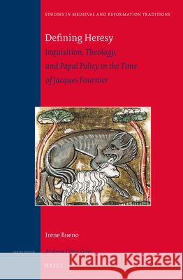 Defining Heresy: Inquisition, Theology, and Papal Policy in the Time of Jacques Fournier Irene Bueno 9789004304253 Brill - książka