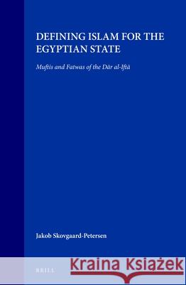 Defining Islam for the Egyptian State: Muftis and Fatwas of the Dār Al-Iftā Skovgaard-Petersen 9789004109476 Brill Academic Publishers - książka