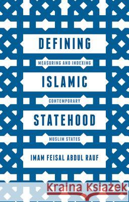 Defining Islamic Statehood: Measuring and Indexing Contemporary Muslim States Abdul Rauf, Imam Feisal 9781137446817 Palgrave MacMillan - książka