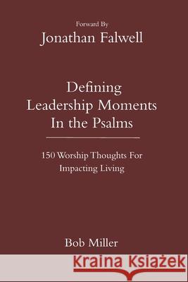 Defining Leadership Moments In The Psalms: 150 Worship Thoughts For Impacting Living Bob Miller 9781695393165 Independently Published - książka