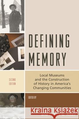 Defining Memory: Local Museums and the Construction of History in America's Changing Communities, Second Edition Levin, Amy K. 9781538107881 Rowman & Littlefield Publishers - książka