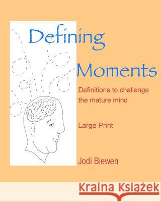 Defining Moments: Definitions to challenge the mature mind Biewen, Jodi 9780692312605 Word Game Gumbo - książka