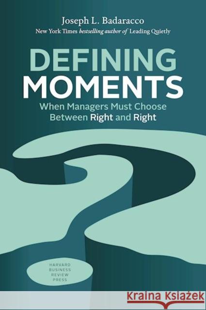 Defining Moments: When Managers Must Choose Between Right and Right Joseph L. Badaracc 9781633692398 Harvard Business School Press - książka