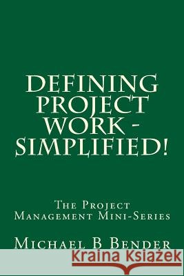 Defining Project Work - Simplified! Michael B. Bender 9781940441085 Ally Publishing Group - książka