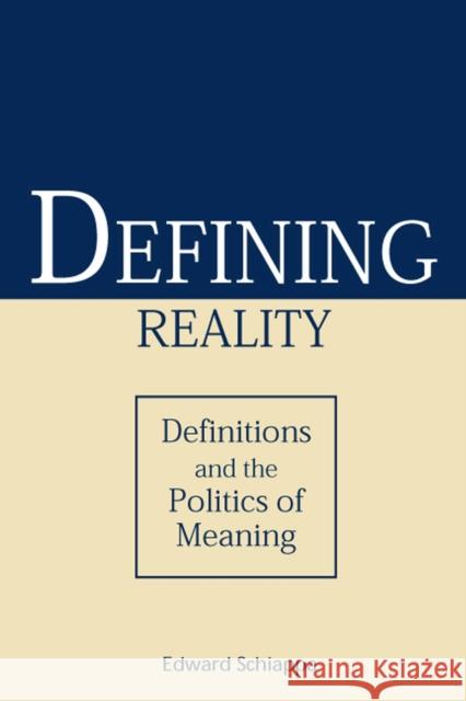 Defining Reality: Definitions and the Politics of Meaning Schiappa, Edward 9780809325016 Southern Illinois University Press - książka