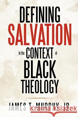 Defining Salvation in the Context of Black Theology James T. Murph 9781477156186 Xlibris Corporation - książka