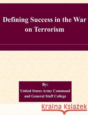 Defining Success in the War on Terrorism United States Army Command and General S 9781511568883 Createspace - książka