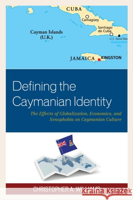 Defining the Caymanian Identity: The Effects of Globalization, Economics, and Xenophobia on Caymanian Culture Williams, Christopher A. 9781498530279 Lexington Books - książka