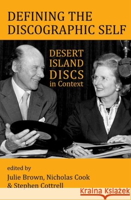 Defining the Discographic Self: Desert Island Discs in Context Julie Brown Nicholas Cook Stephen Cottrell 9780197266175 Oxford University Press, USA - książka