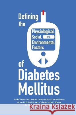 Defining the Historical, Physiological, Social and Environmental Factors of Diabetes Mellitus Austin Mardon Avery Kemble Gurleen Dhaliwal 9781773698281 Golden Meteorite Press - książka