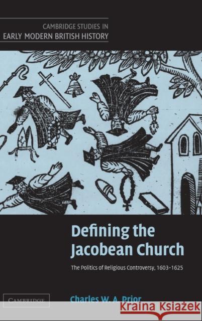 Defining the Jacobean Church Prior, Charles W. a. 9780521848763 Cambridge University Press - książka