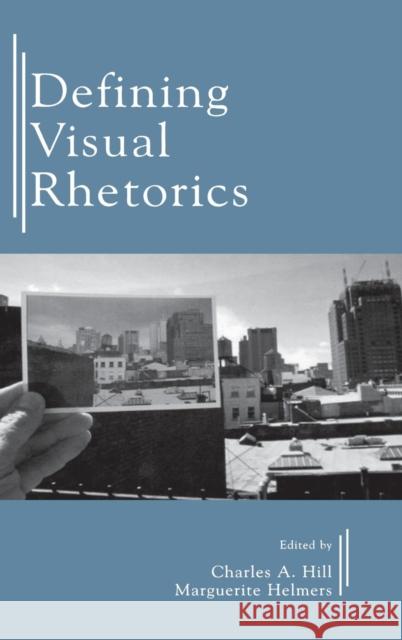 Defining Visual Rhetorics Michael Ed. Hill Charles A. Hill Marguerite Helmers 9780805844023 Lawrence Erlbaum Associates - książka