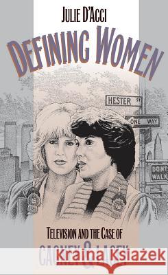 Defining Women: Television and the Case of Cagney and Lacey D'Acci, Julie 9780807844410 University of North Carolina Press - książka