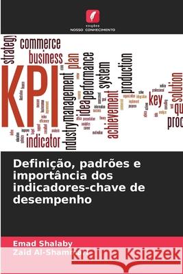 Definição, padrões e importância dos indicadores-chave de desempenho Shalaby, Emad, Al-Shammari, Zaid 9786209260049 Edições Nosso Conhecimento - książka