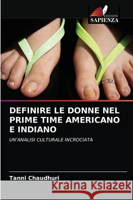 Definire Le Donne Nel Prime Time Americano E Indiano Tanni Chaudhuri 9786203276688 Edizioni Sapienza - książka