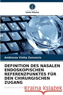 Definition Des Nasalen Endoskopischen Referenzpunktes Für Den Chirurgischen Zugang Andressa Vinha Zanuncio 9786203400007 Verlag Unser Wissen - książka