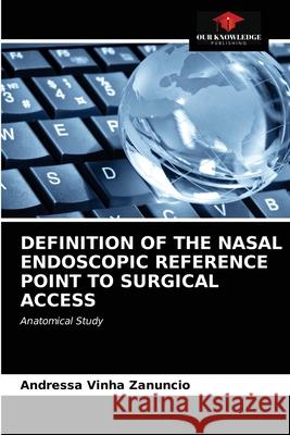 Definition of the Nasal Endoscopic Reference Point to Surgical Access Andressa Vinha Zanuncio 9786203400014 Our Knowledge Publishing - książka