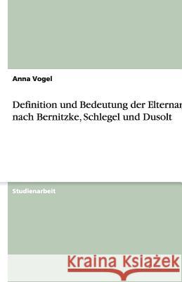 Definition und Bedeutung der Elternarbeit nach Bernitzke, Schlegel und Dusolt Anna Vogel 9783640714001 Grin Verlag - książka