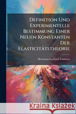 Definition Und Experimentelle Bestimmung Einer Neuen Konstanten Der Elasticitatstheorie Hermann [ger Tammen 9781144072092  - książka