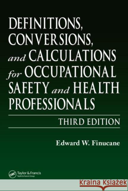 Definitions, Conversions, and Calculations for Occupational Safety and Health Professionals Edward W. Finucane 9781566706407 CRC Press - książka