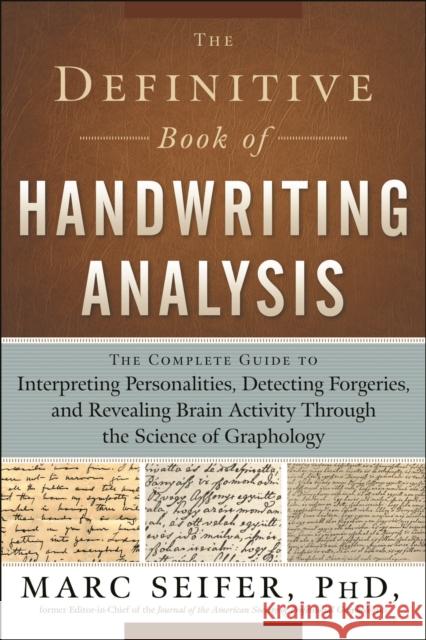 Definitive Book of Handwriting Analysis: The Complete Guide to Interpreting Personalities, Detecting Forgeries, and Revealing Brain Activity Through the Science of Graphology Marc Seifer 9781601630254  - książka