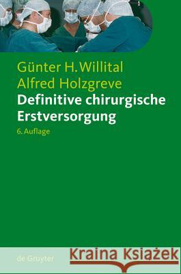 Definitive chirurgische Erstversorgung Günter H. Willital, Alfred Holzgreve 9783110185515 De Gruyter - książka