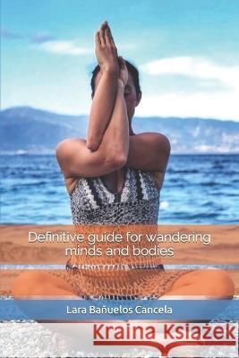 Definitive guide for wandering minds and bodies Antonella Sgueglia Lara Banuelos Cancela  9798364765178 Independently Published - książka
