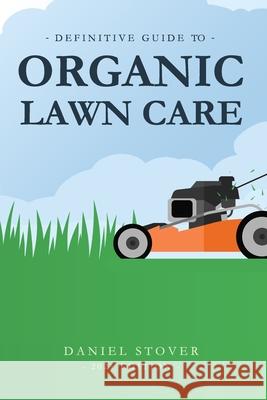 Definitive Guide to Organic Lawn Care Daniel Stover 9781521076552 Independently Published - książka