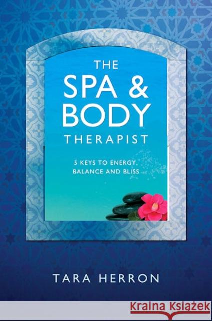 Definitive Spa and Body Therapist`s Handbook, Th – 5 Keys to Energy, Balance and Bliss J Herron 9781846940972 John Hunt Publishing - książka