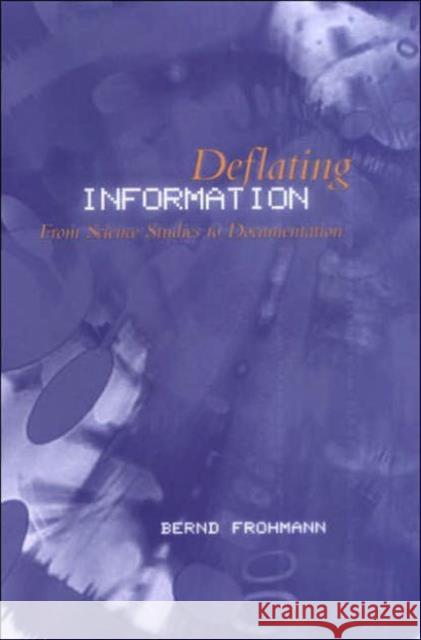 Deflating Information: From Science Studies to Documentation Frohmann, Bernd 9780802088390 University of Toronto Press - książka