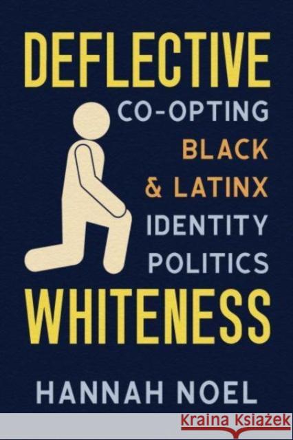 Deflective Whiteness: Co-Opting Black and Latinx Identity Politics Hannah Noel 9780814258545 Ohio State University Press - książka