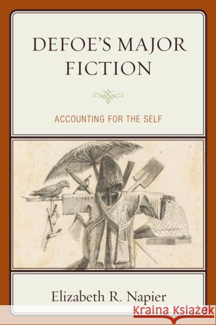 Defoe's Major Fiction: Accounting for the Self Elizabeth R. Napier 9781611496130 University of Delaware Press - książka